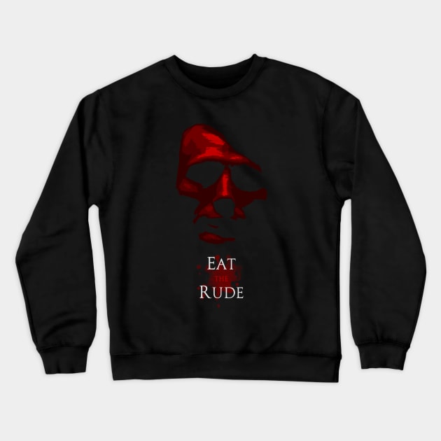 Eat The Rude Crewneck Sweatshirt by JakProxy